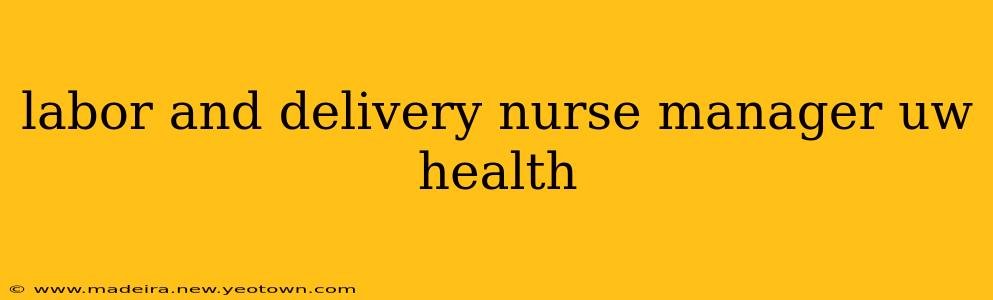 labor and delivery nurse manager uw health