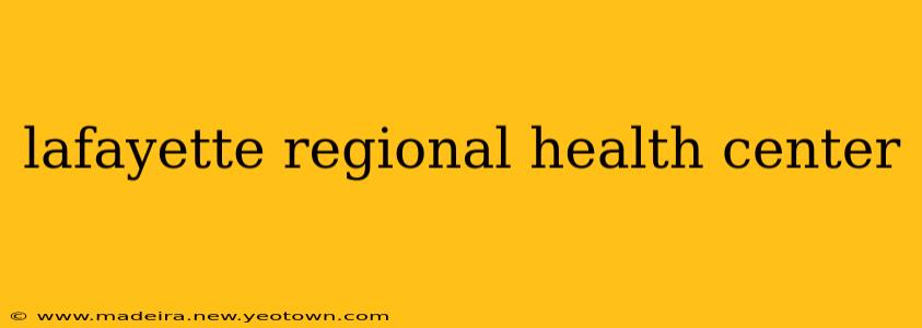 lafayette regional health center