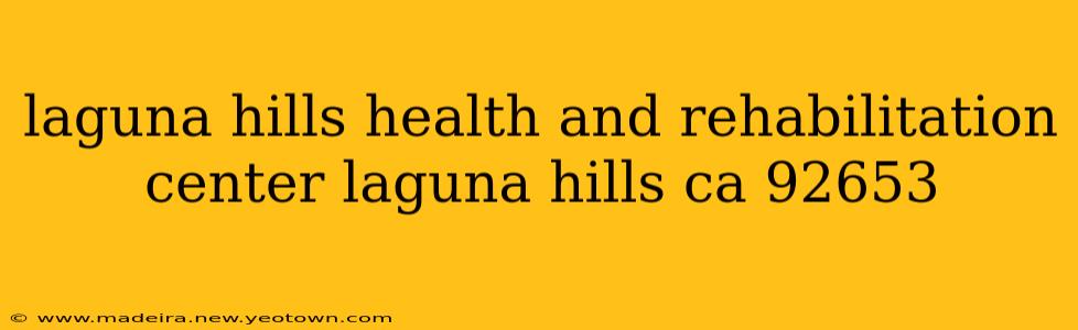 laguna hills health and rehabilitation center laguna hills ca 92653