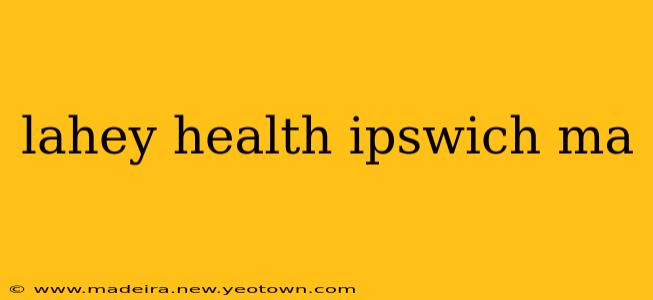 lahey health ipswich ma