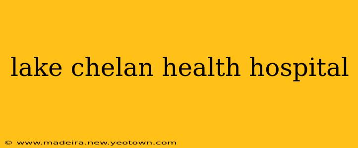 lake chelan health hospital