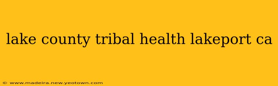 lake county tribal health lakeport ca