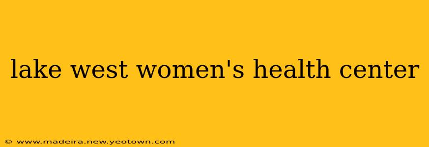 lake west women's health center