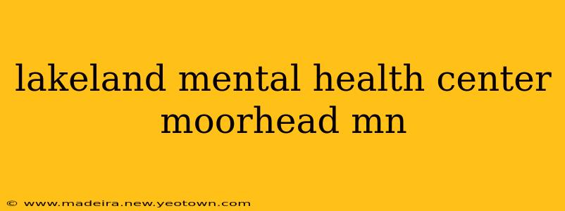 lakeland mental health center moorhead mn