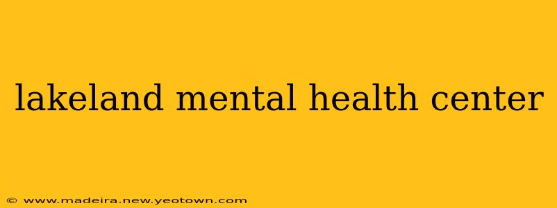 lakeland mental health center
