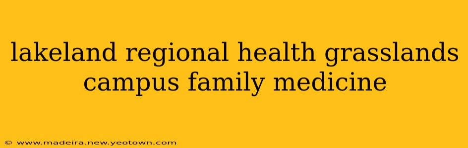 lakeland regional health grasslands campus family medicine