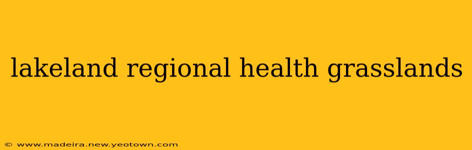 lakeland regional health grasslands
