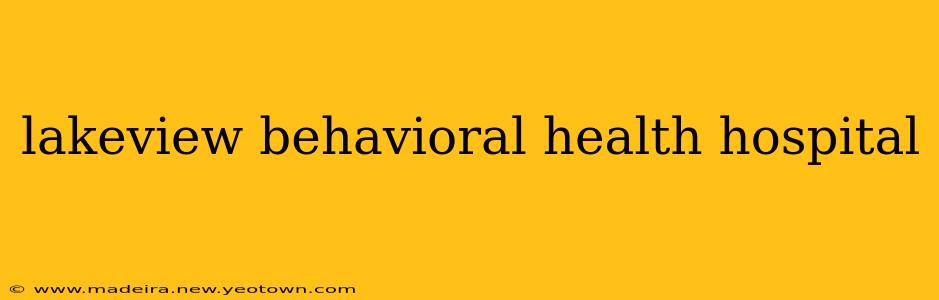 lakeview behavioral health hospital