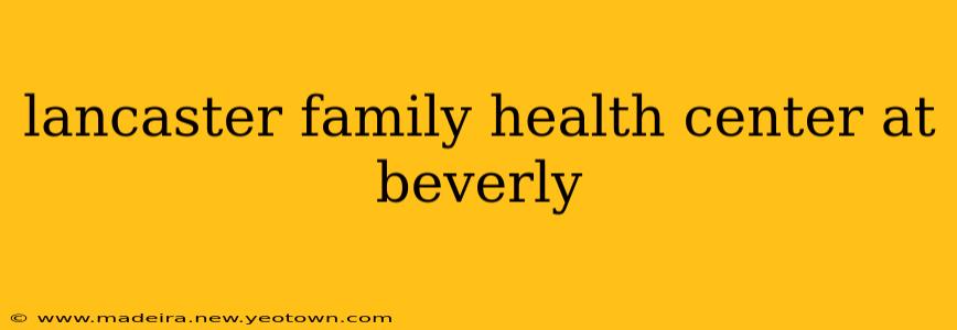 lancaster family health center at beverly