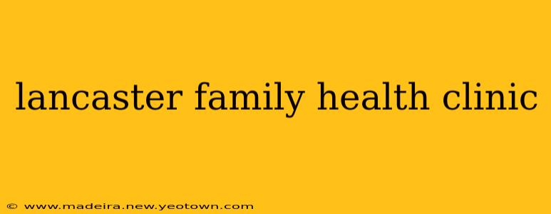 lancaster family health clinic