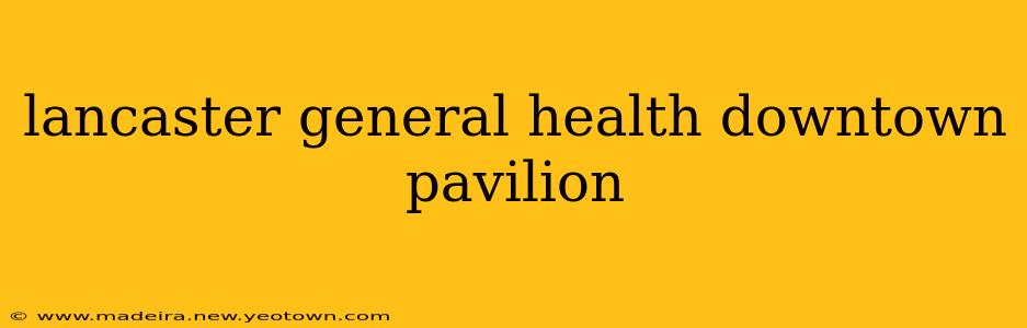 lancaster general health downtown pavilion