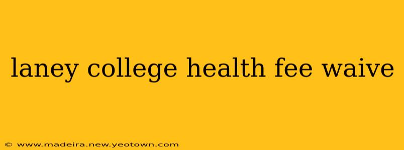 laney college health fee waive