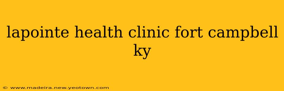 lapointe health clinic fort campbell ky