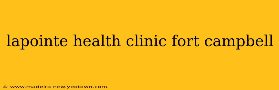 lapointe health clinic fort campbell