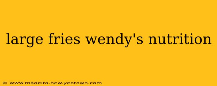 large fries wendy's nutrition
