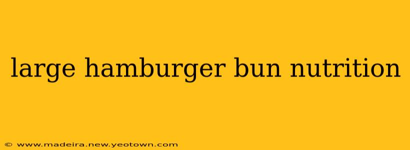 large hamburger bun nutrition