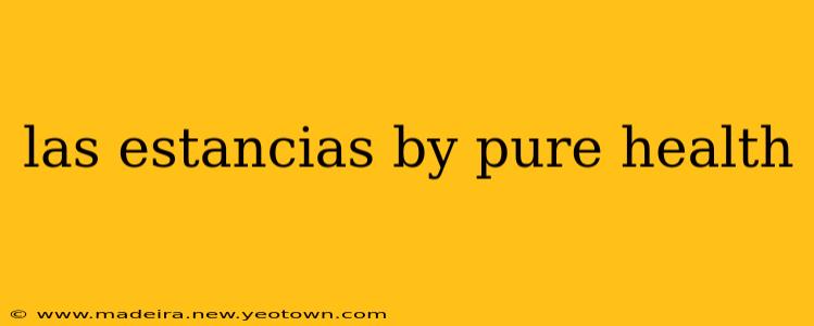 las estancias by pure health
