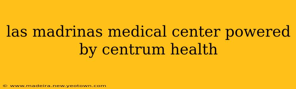 las madrinas medical center powered by centrum health
