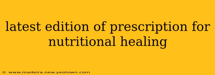 latest edition of prescription for nutritional healing