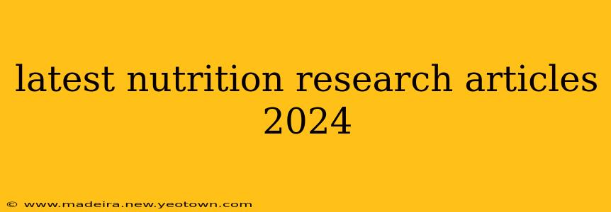 latest nutrition research articles 2024