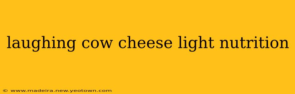 laughing cow cheese light nutrition