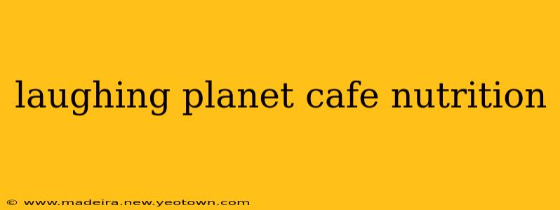 laughing planet cafe nutrition