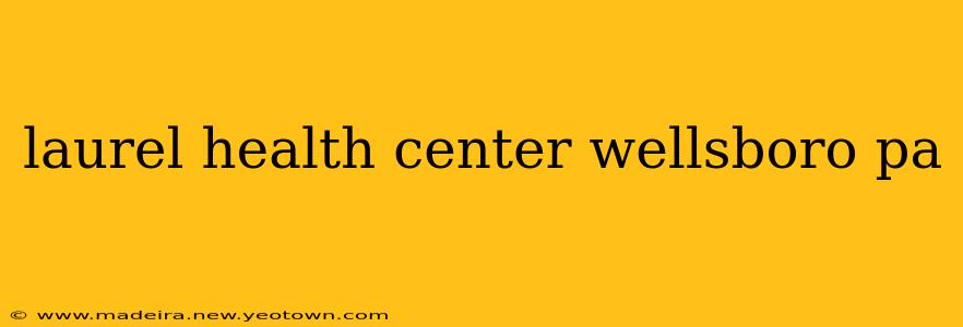 laurel health center wellsboro pa