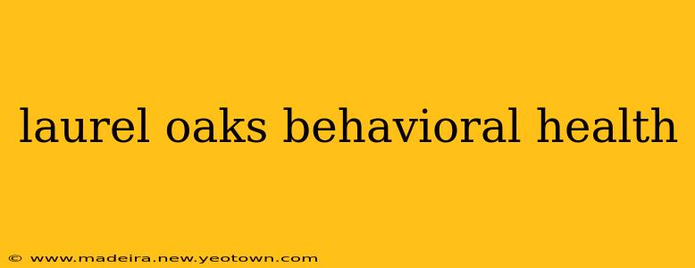 laurel oaks behavioral health