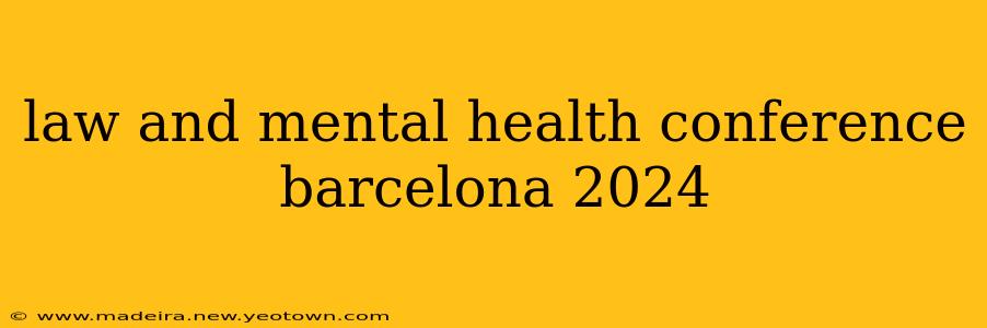 law and mental health conference barcelona 2024