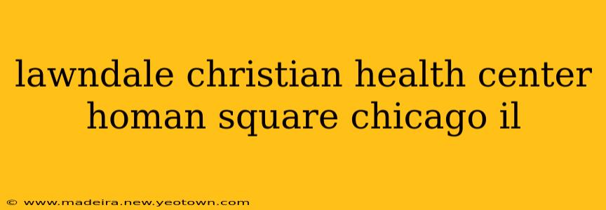 lawndale christian health center homan square chicago il