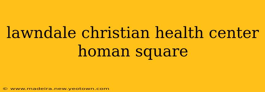 lawndale christian health center homan square