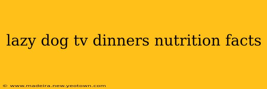 lazy dog tv dinners nutrition facts