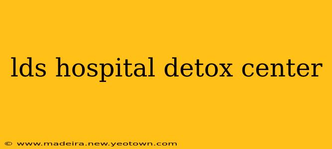 lds hospital detox center
