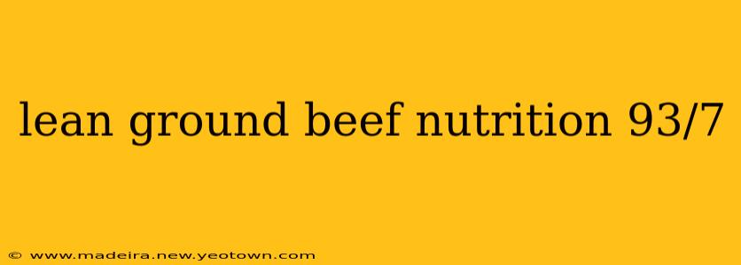lean ground beef nutrition 93/7