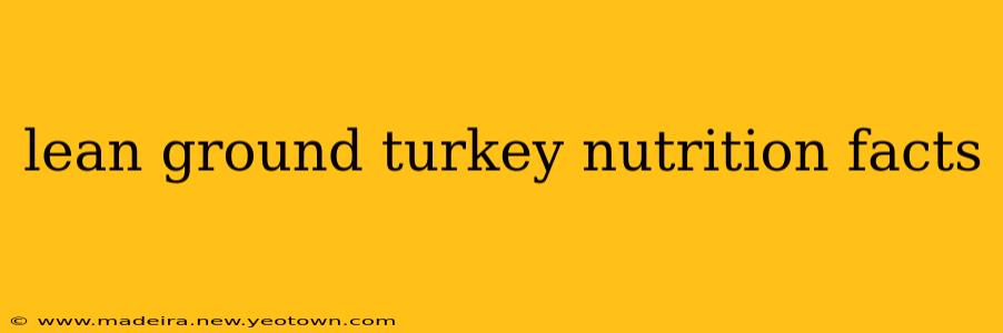 lean ground turkey nutrition facts