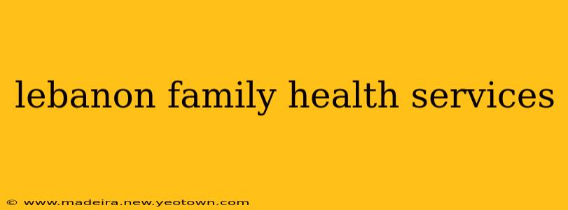 lebanon family health services