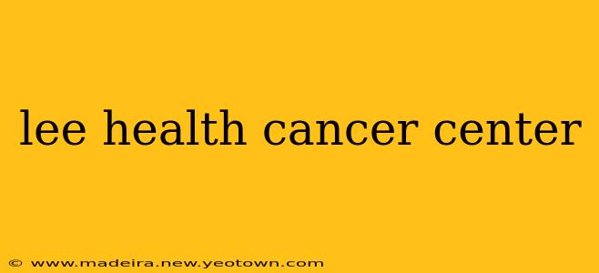 lee health cancer center