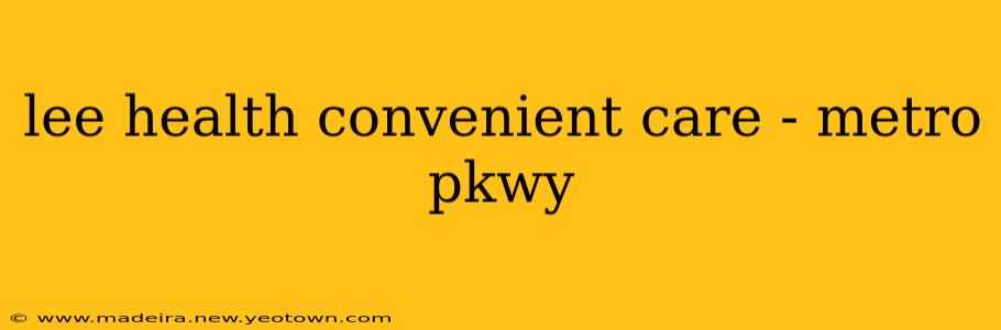 lee health convenient care - metro pkwy