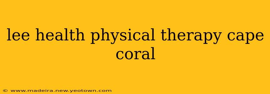 lee health physical therapy cape coral