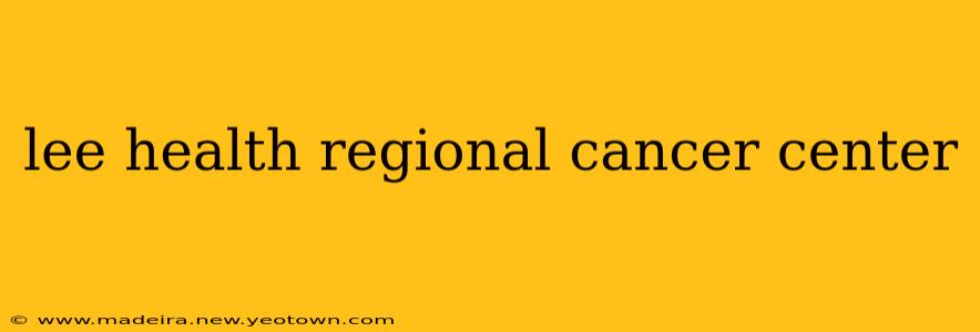 lee health regional cancer center