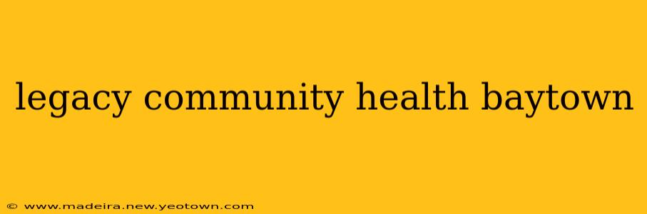 legacy community health baytown