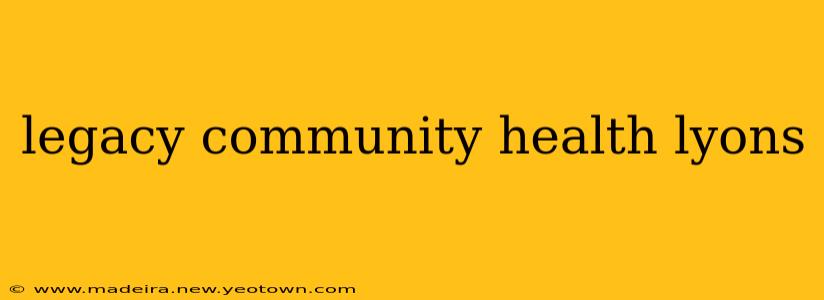 legacy community health lyons