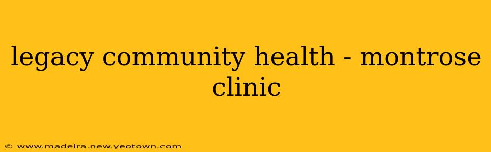 legacy community health - montrose clinic