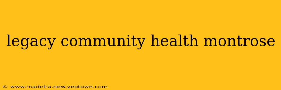 legacy community health montrose