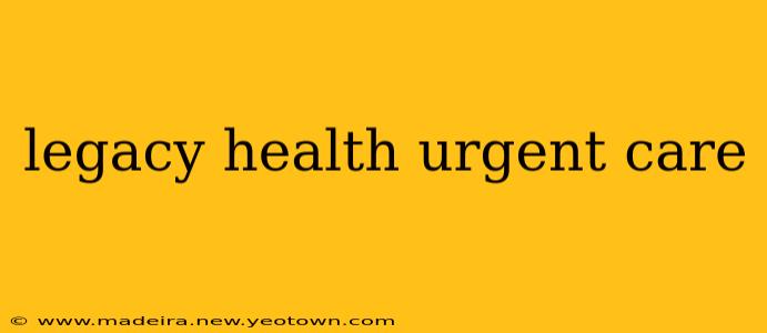 legacy health urgent care