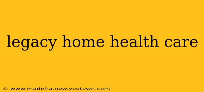 legacy home health care