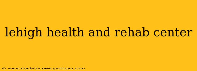 lehigh health and rehab center