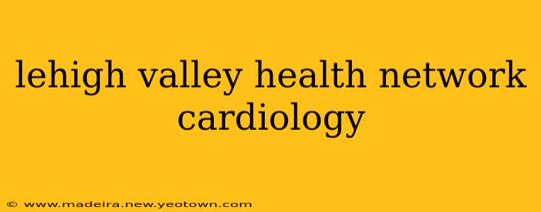 lehigh valley health network cardiology