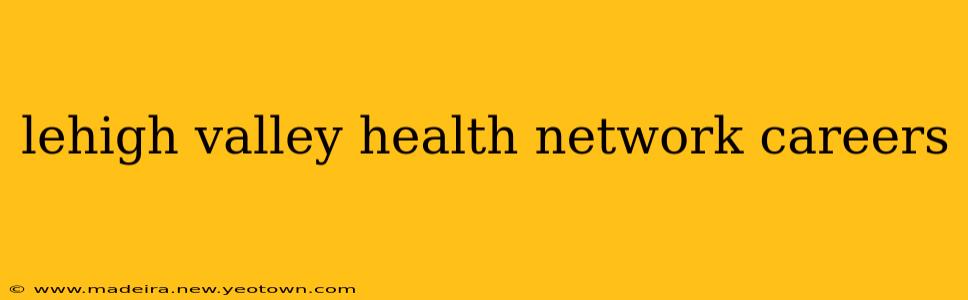 lehigh valley health network careers