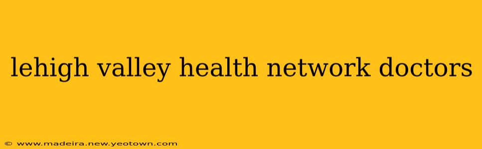 lehigh valley health network doctors